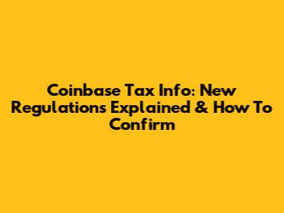 Coinbase Tax Info: New Regulations Explained & How To Confirm