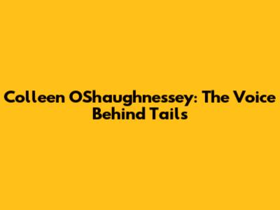 Colleen O'Shaughnessey: The Voice Behind Tails
