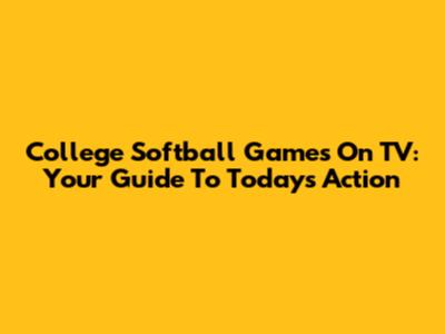 College Softball Games On TV: Your Guide To Today's Action