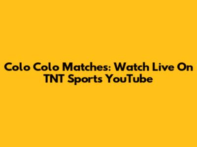 Colo Colo Matches: Watch Live On TNT Sports YouTube
