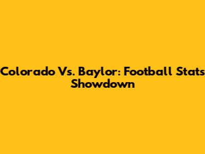 Colorado Vs. Baylor: Football Stats Showdown