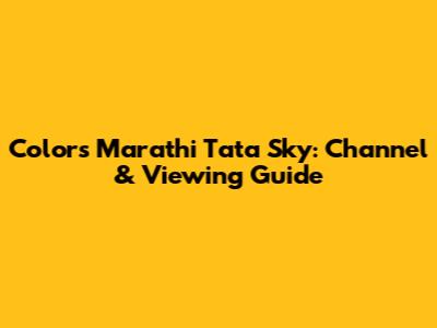 Colors Marathi Tata Sky: Channel & Viewing Guide