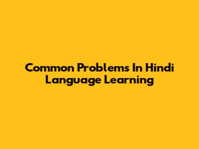 Common Problems In Hindi Language Learning