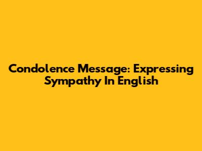 Condolence Message: Expressing Sympathy In English