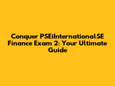 Conquer PSEiInternationalSE Finance Exam 2: Your Ultimate Guide