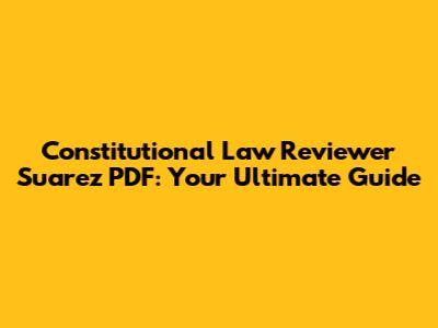 Constitutional Law Reviewer Suarez PDF: Your Ultimate Guide