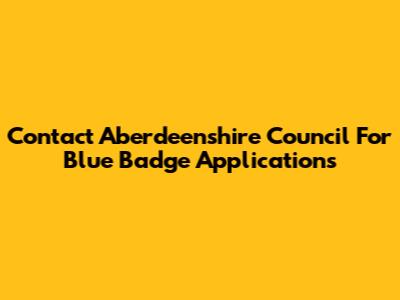 Contact Aberdeenshire Council For Blue Badge Applications