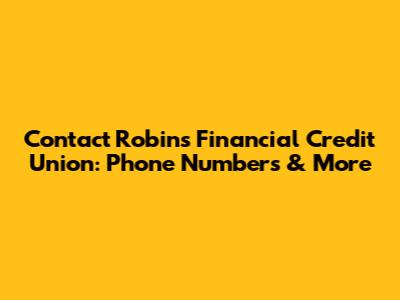 Contact Robins Financial Credit Union: Phone Numbers & More