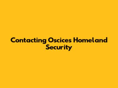 Contacting Oscices Homeland Security