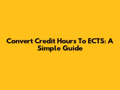 Convert Credit Hours To ECTS: A Simple Guide