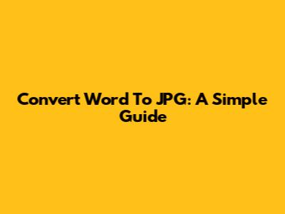 Convert Word To JPG: A Simple Guide