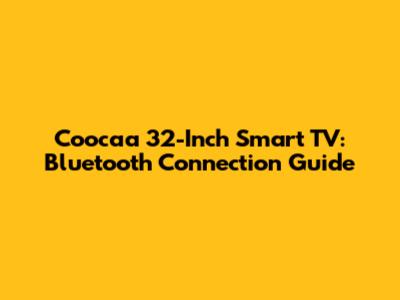 Coocaa 32-Inch Smart TV: Bluetooth Connection Guide