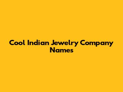 Cool Indian Jewelry Company Names