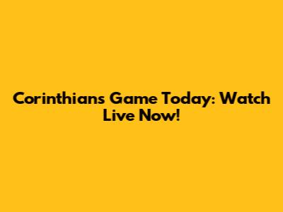 Corinthians Game Today: Watch Live Now!