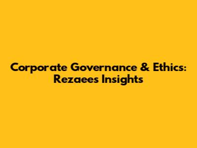 Corporate Governance & Ethics: Rezaee's Insights