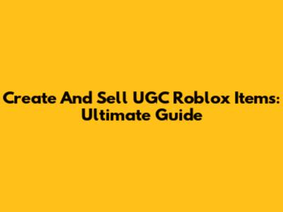 Create And Sell UGC Roblox Items: Ultimate Guide