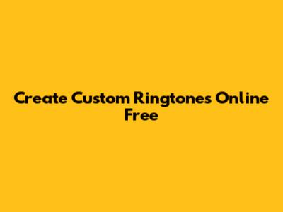 Create Custom Ringtones Online Free