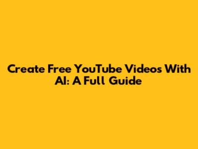 Create Free YouTube Videos With AI: A Full Guide