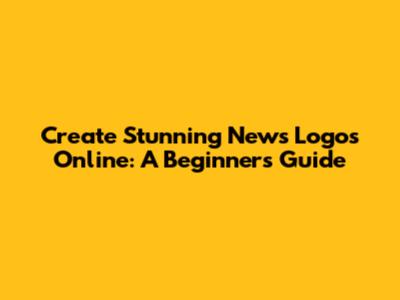 Create Stunning News Logos Online: A Beginner's Guide