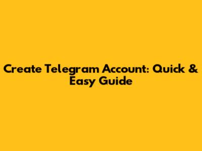 Create Telegram Account: Quick & Easy Guide