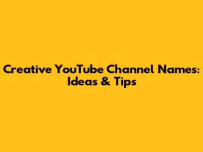 Creative YouTube Channel Names: Ideas & Tips