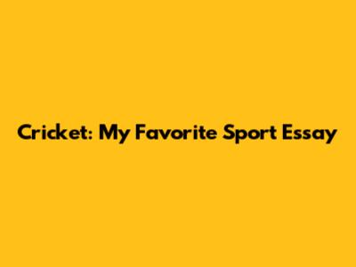 Cricket: My Favorite Sport Essay