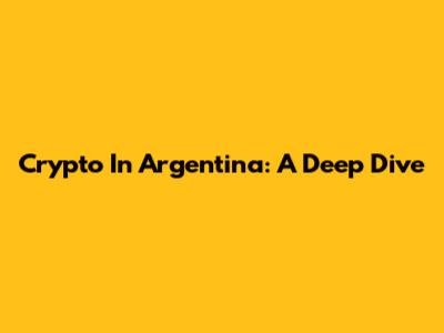 Crypto In Argentina: A Deep Dive