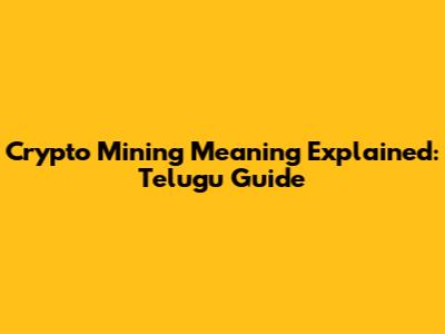 Crypto Mining Meaning Explained: Telugu Guide