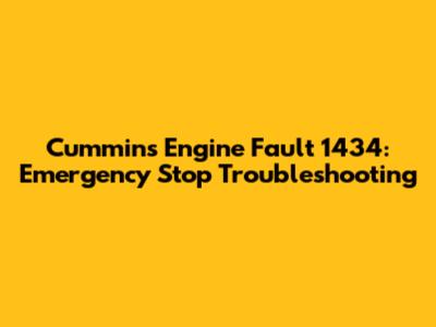 Cummins Engine Fault 1434: Emergency Stop Troubleshooting