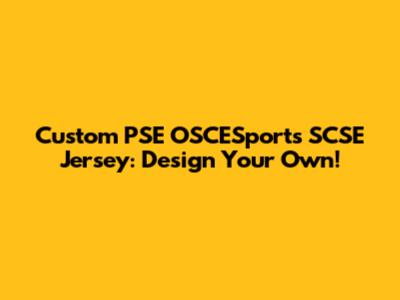 Custom PSE OSCESports SCSE Jersey: Design Your Own!
