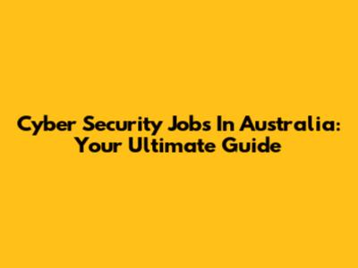Cyber Security Jobs In Australia: Your Ultimate Guide