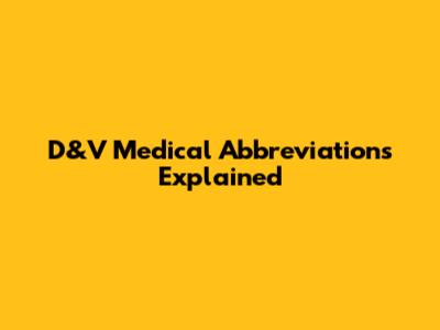 D&V Medical Abbreviations Explained
