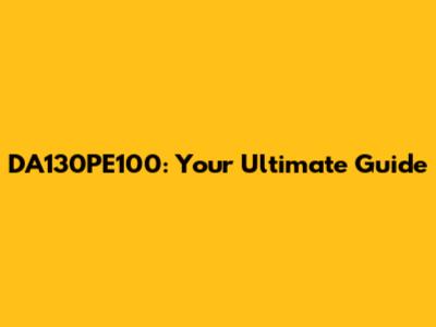 DA130PE100: Your Ultimate Guide