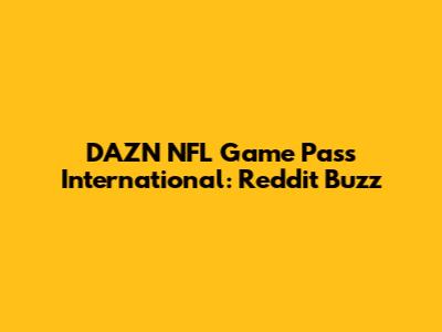 DAZN NFL Game Pass International: Reddit Buzz