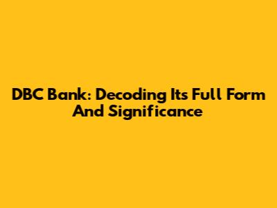 DBC Bank: Decoding Its Full Form And Significance