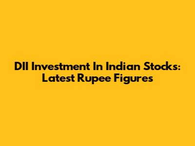 DII Investment In Indian Stocks: Latest Rupee Figures