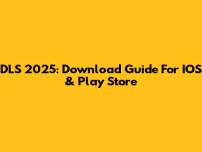 DLS 2025: Download Guide For IOS & Play Store