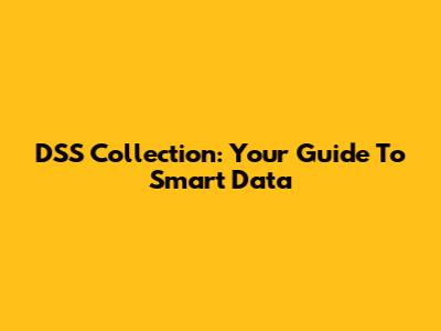 DSS Collection: Your Guide To Smart Data
