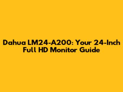 Dahua LM24-A200: Your 24-Inch Full HD Monitor Guide