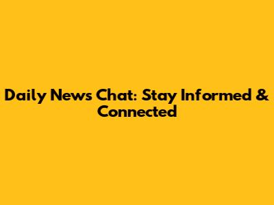 Daily News Chat: Stay Informed & Connected