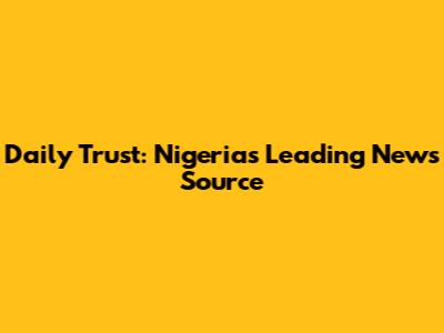 Daily Trust: Nigeria's Leading News Source