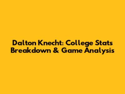 Dalton Knecht: College Stats Breakdown & Game Analysis