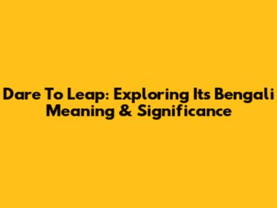 Dare To Leap: Exploring Its Bengali Meaning & Significance