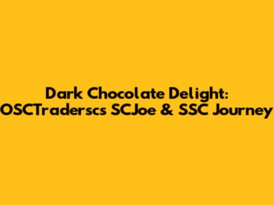 Dark Chocolate Delight: OSCTradersc's SCJoe & SSC Journey