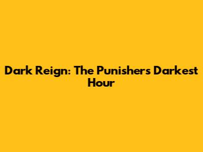 Dark Reign: The Punisher's Darkest Hour