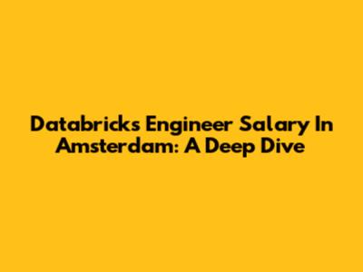 Databricks Engineer Salary In Amsterdam: A Deep Dive