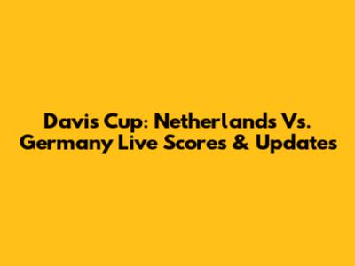 Davis Cup: Netherlands Vs. Germany Live Scores & Updates