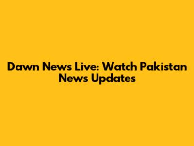 Dawn News Live: Watch Pakistan News Updates