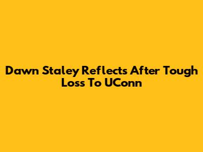 Dawn Staley Reflects After Tough Loss To UConn
