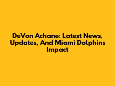 De'Von Achane: Latest News, Updates, And Miami Dolphins Impact